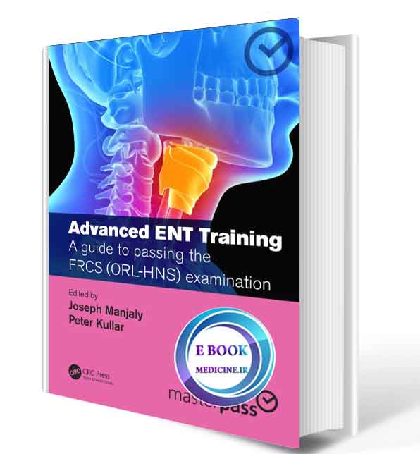 دانلود کتاب Advanced ENT training: A guide to passing the FRCS (ORL-HNS) examination (MasterPass) 2020(ORIGINAL PDF)